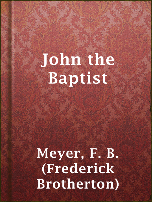 Title details for John the Baptist by F. B. (Frederick Brotherton) Meyer - Available